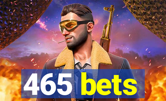 465 bets